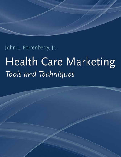 Health Care Marketing: Tools and Techniques: .