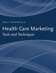 Health Care Marketing: Tools and Techniques: .