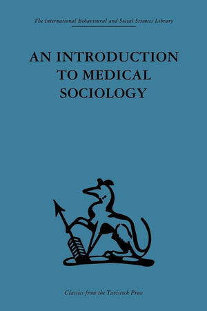 An Introduction to Medical Sociology (International Behavioural and Social Sciences Library)
