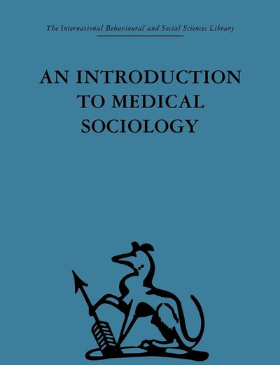 An Introduction to Medical Sociology (International Behavioural and Social Sciences Library)