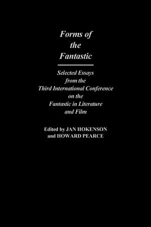 Forms of the Fantastic: Selected Essays from the Third International Conference on the Fantastic in Literature and Film (Contributions to the Study of Science Fiction and Fantasy)