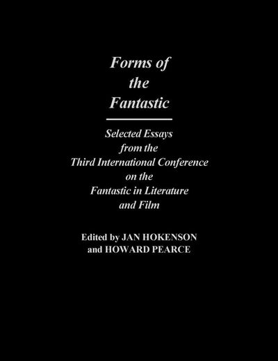 Forms of the Fantastic: Selected Essays from the Third International Conference on the Fantastic in Literature and Film (Contributions to the Study of Science Fiction and Fantasy)