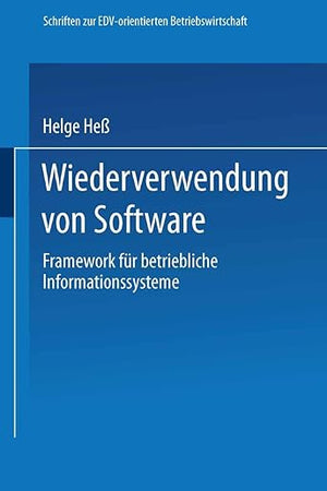 Wiederverwendung von Software: Framework für betriebliche Informationssysteme (Schriften zur EDV-orientierten Betriebswirtschaft) (German Edition)