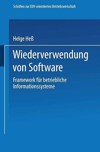 Wiederverwendung von Software: Framework für betriebliche Informationssysteme (Schriften zur EDV-orientierten Betriebswirtschaft) (German Edition)