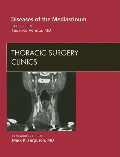 Diseases of the Mediastinum, An Issue of Thoracic Surgery Clinics (Volume 19-1) (The Clinics: Surgery, Volume 19-1)