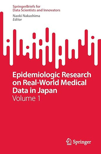 Epidemiologic Research on Real-World Medical Data in Japan: Volume 1 (SpringerBriefs for Data Scientists and Innovators)