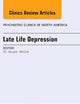 Late Life Depression, An Issue of Psychiatric Clinics (Volume 36-4) (The Clinics: Internal Medicine, Volume 36-4)