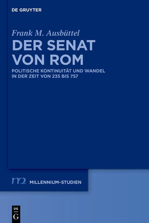 Der Senat von Rom: Politische Kontinuität und Wandel in der Zeit von 235 bis 757 (Millennium-Studien / Millennium Studies, 113) (German Edition)