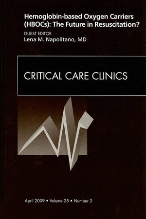 Hemoglobin-based Oxygen Carriers (HBOCs): The Future in Resuscitation? An Issue of Critical Care Clinics (Volume 25-2) (The Clinics: Nursing, Volume 25-2)