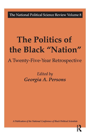The Politics of the Black Nation: A Twenty-five-year Retrospective (National Political Science Review Series)