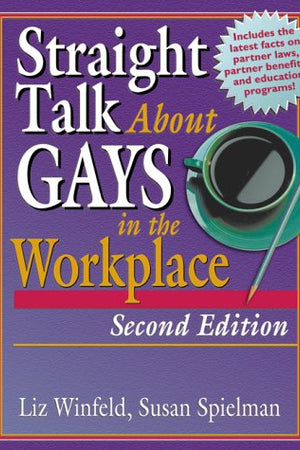 Straight Talk About Gays in the Workplace, Second Edition (Haworth Gay & Lesbian Studies)