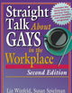 Straight Talk About Gays in the Workplace, Second Edition (Haworth Gay & Lesbian Studies)