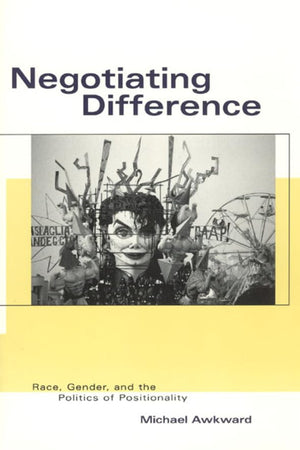 Negotiating Difference: Race, Gender, and the Politics of Positionality (Black Literature and Culture)