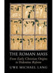 The Roman Mass: From Early Christian Origins to Tridentine Reform