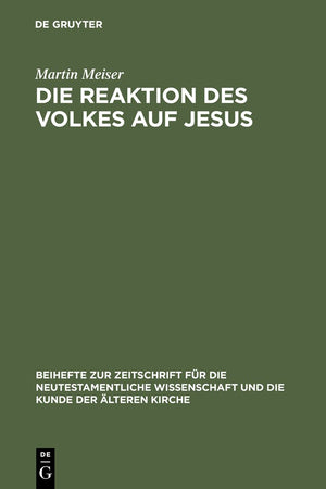 Die Reaktion des Volkes auf Jesus: Eine redaktionskritische Untersuchung zu den synoptischen Evangelien (Beihefte zur Zeitschrift für die neutestamentliche Wissenschaft, 96) (German Edition)