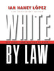 White by Law 10th Anniversary Edition: The Legal Construction of Race (Critical America, 16)