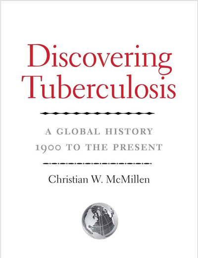 Discovering Tuberculosis: A Global History, 1900 to the Present