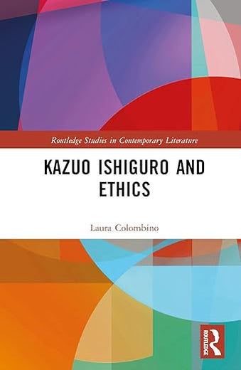 Kazuo Ishiguro and Ethics (Routledge Studies in Contemporary Literature)