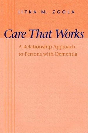 Care That Works: A Relationship Approach to Persons with Dementia