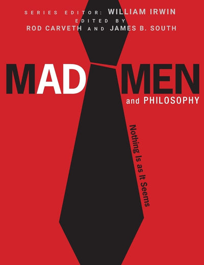 Mad Men and Philosophy: Nothing Is as It Seems (The Blackwell Philosophy and Pop Culture Series)