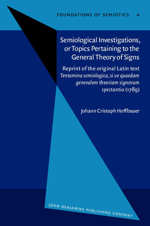 Semiological Investigations, or Topics Pertaining to the General Theory of Signs (Foundations of Semiotics)