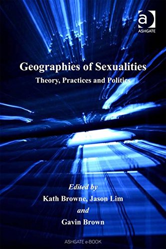 Geographies of Sexualities: Theory, Practices and Politics