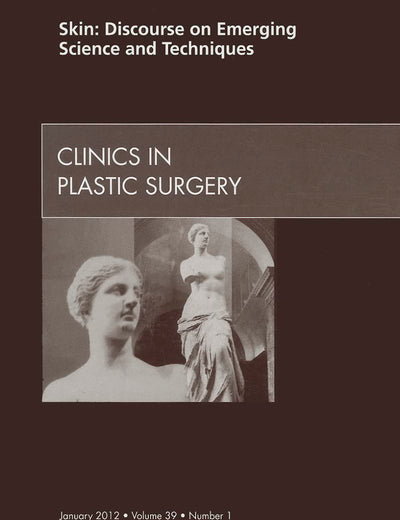 Skin: Discourse on Emerging Science and Techniques, An Issue of Clinics in Plastic Surgery (Volume 39-1) (The Clinics: Surgery, Volume 39-1)