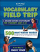 Vocabulary Field Trip: A Grade-Raising Dictionary For Students Ages 9-12
