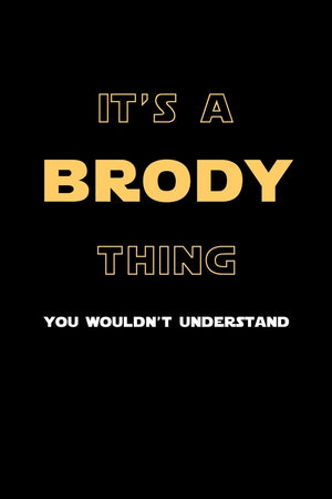 It's A Brody Thing, You Wouldn't Understand: Personalized Notebook Journal With Name Blank Lined Customized Diary Logbook Gifts