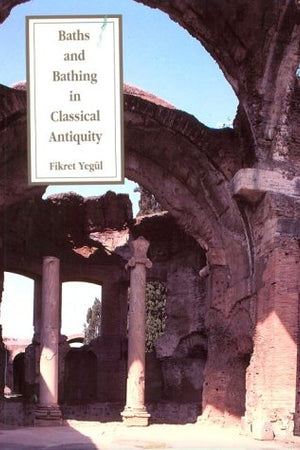 Baths and Bathing in Classical Antiquity