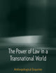 The Power of Law in a Transnational World: Anthropological Enquiries