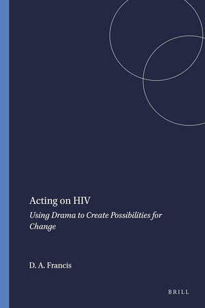 Acting on HIV: Using Drama to Create Possibilities for Change
