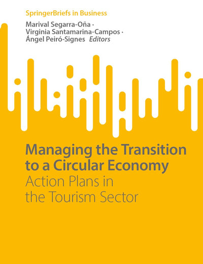 Managing the Transition to a Circular Economy: Action Plans in the Tourism Sector (SpringerBriefs in Business)