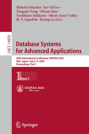 Database Systems for Advanced Applications: 29th International Conference, DASFAA 2024, Gifu, Japan, July 2–5, 2024, Proceedings, Part I (Lecture Notes in Computer Science, 14850)