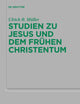 Studien zu Jesus und dem frühen Christentum (Beihefte zur Zeitschrift für die neutestamentliche Wissenschaft, 231) (German Edition)