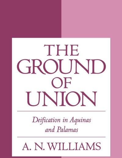 The Ground of Union: Deification in Aquinas and Palamas