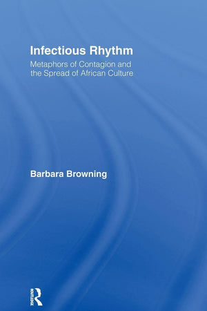 Infectious Rhythm: Metaphors of Contagion and the Spread of African Culture