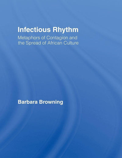 Infectious Rhythm: Metaphors of Contagion and the Spread of African Culture