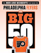 The Big 50: Philadelphia Flyers: The Men and Moments that Made the Philadelphia Flyers