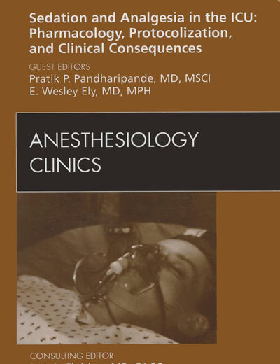 Sedation and Analgesia in the ICU: Pharmacology, Protocolization, and Clinical Consequences, An Issue of Anesthesiology Clinics (Volume 29-4) (The Clinics: Surgery, Volume 29-4)