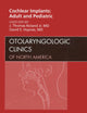 Cochlear Implants: Adult and Pediatric, An Issue of Otolaryngologic Clinics (Volume 45-1) (The Clinics: Surgery, Volume 45-1)