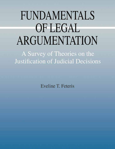 Fundamentals of Legal Argumentation: A Survey of Theories on the Justification of Judicial Decisions (Argumentation Library)