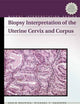 Biopsy Interpretation of the Uterine Cervix And Corpus