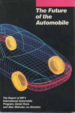 The Future of the Automobile: The Report of MIT's International Automobile Program