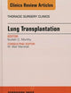 Lung Transplantation, An Issue of Thoracic Surgery Clinics (Volume 25-1) (The Clinics: Surgery, Volume 25-1)