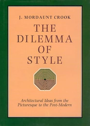 The Dilemma of Style: Architectural Ideas from the Picturesque to the Post Modern