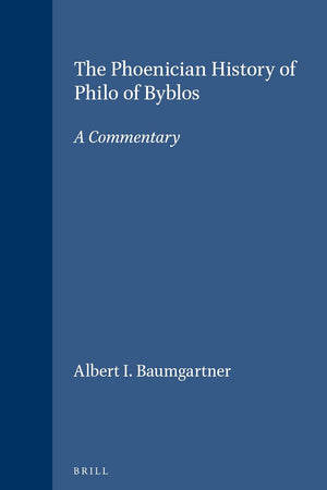 The Phoenician History of Philo of Byblos: A Commentary (Études préliminaires aux religions orientales dans l'Empire romain, 89)