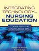Integrating Technology in Nursing Education: Tools for the Knowledge Era: .