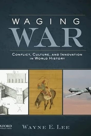 Waging War: Conflict, Culture, and Innovation in World History