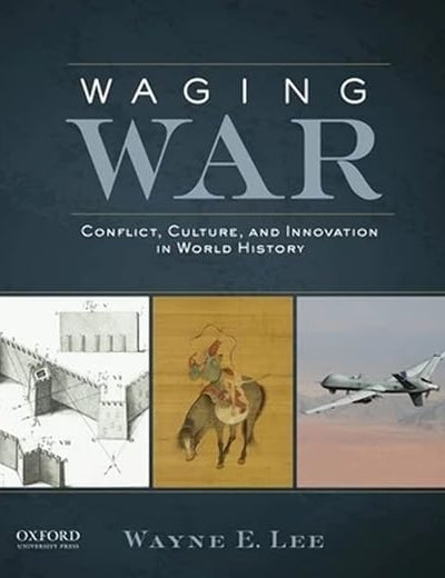 Waging War: Conflict, Culture, and Innovation in World History
